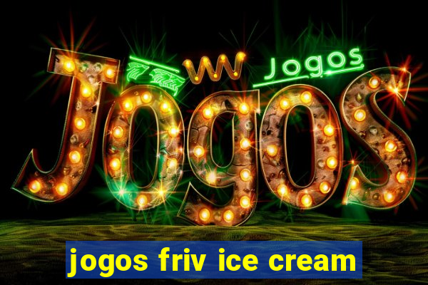 jogos friv ice cream